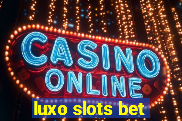 luxo slots bet